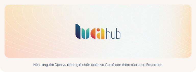 Lucahub nền tảng tìm dịch vụ đánh giá chẩn đoán và can thiệp của Luca Education